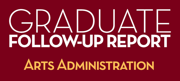 Graduate Follow-Up Report Arts Administration