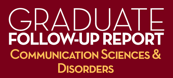 Graduate Follow-Up Report Communication Sciences & Disorders 