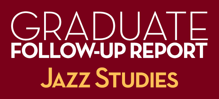 Graduate Follow-Up Report Jazz Studies
