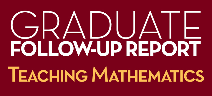 Graduate Follow-Up Report Teaching Mathemetics
